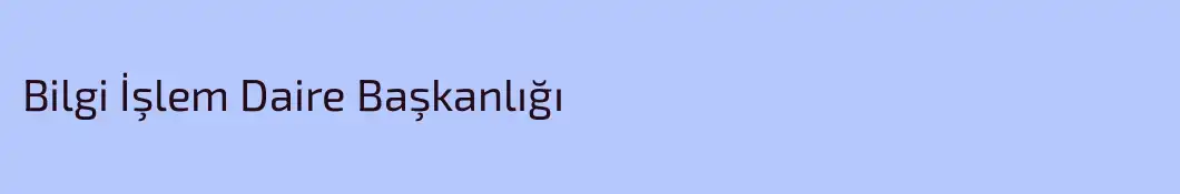 Bilgi İşlem Daire Başkanlığı
